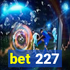 bet 227